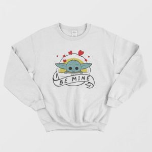 Baby Yoda Be Mine Valentine Sweatshirt