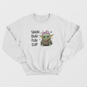 Baby Yoda Shuh Duh Fuh Cup Sweatshirt 1