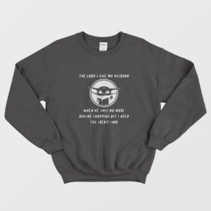 Baby Yoda The Look I Give My Husband Sweatshirt 2