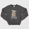 Baby Yoda The Mandalorian The Child Don’t Make Me Use The Force Sweatshirt