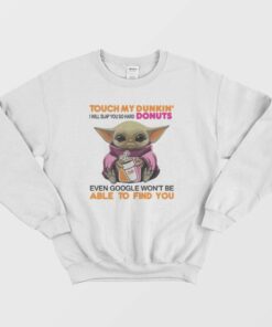Baby Yoda Touch My Dunkin Donuts I Will Slap You So Hard Sweatshirt 2