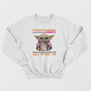 Baby Yoda Touch My Dunkin Donuts I Will Slap You So Hard Sweatshirt 2