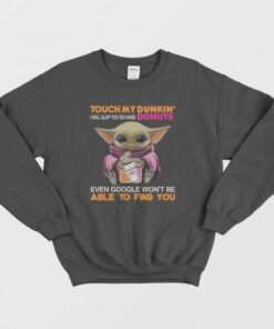 Baby Yoda Touch My Dunkin Donuts I Will Slap You So Hard Sweatshirt 3