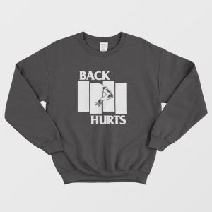 Back Hurts Parody Sweatshirt 1