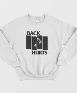 Back Hurts Parody Sweatshirt 2
