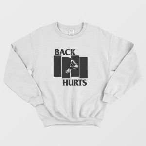 Back Hurts Parody Sweatshirt 2