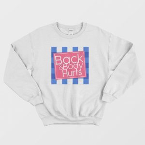 Back and Body Hurt Funny Sweatshirt 1