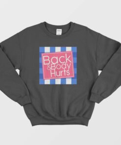 Back and Body Hurt Funny Sweatshirt 2
