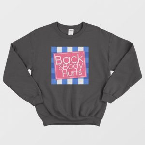 Back and Body Hurt Funny Sweatshirt 2