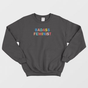 Badass Feminist Sweatshirt 1