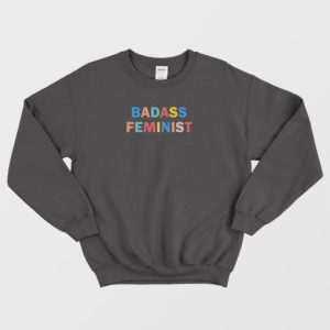 Badass Feminist Sweatshirt 3