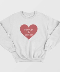 Bankrupt By Beanies Sweatshirt 3