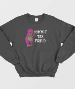 Barney Commit Tax Fraud Sweatshirt 1