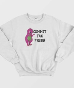 Barney Commit Tax Fraud Sweatshirt 2