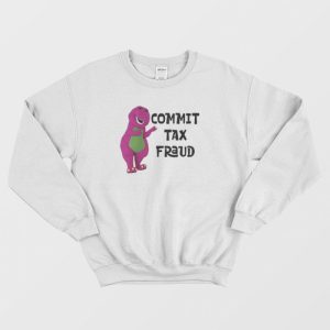 Barney Commit Tax Fraud Sweatshirt 2