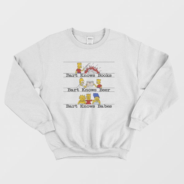 Bart Knows Books Bart Knows Beer Bart Knows Babes Sweatshirt