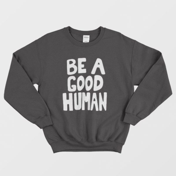 Be A Good Human Nomad Sweatshirt