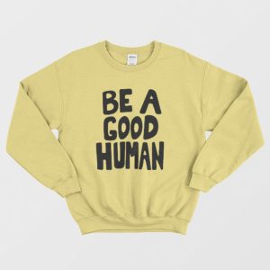 Be A Good Human Nomad Sweatshirt 2