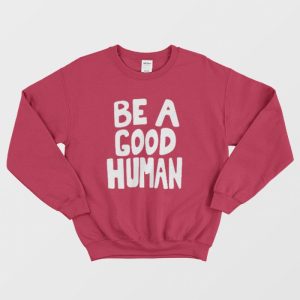 Be A Good Human Nomad Sweatshirt 3