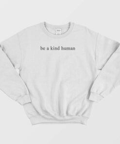 Be A Kind Human Anty Bully Sweatshirt 1