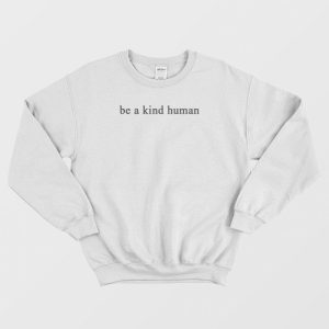 Be A Kind Human Anty Bully Sweatshirt 1