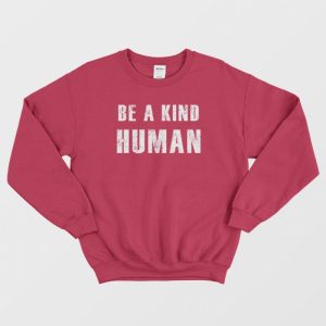 Be A Kind Human Sweatshirt