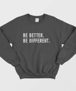Be Better Be Differents Sweatshirt 1