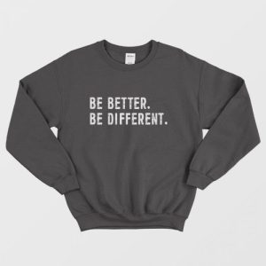 Be Better Be Differents Sweatshirt 1