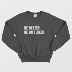 Be Better Be Differents Sweatshirt 2