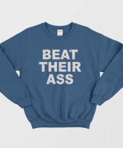 Beat Their Ass Sweatshirt 1