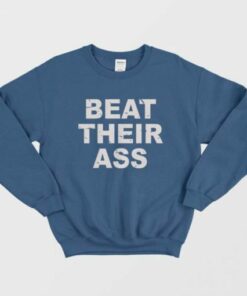 Beat Their Ass Sweatshirt 1 Beat Their Ass Sweatshirt 2