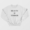 Beauty Is Terror Sweatshirt