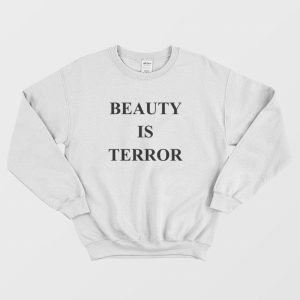 Beauty Is Terror Sweatshirt 1