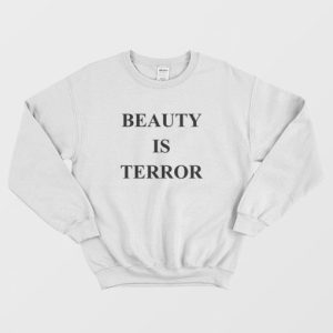 Beauty Is Terror Sweatshirt