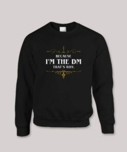 Because I am the DM That's Why Game Master Quotes Sweatshirt 1 Because I am the DM Thats Why Game Master Quotes Sweatshirt 2