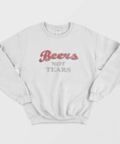 Beers Not Tears Sweatshirt 1