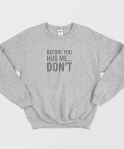 Before You Hug Me Dont Sweatshirt 2