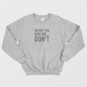 Before You Hug Me Dont Sweatshirt 2