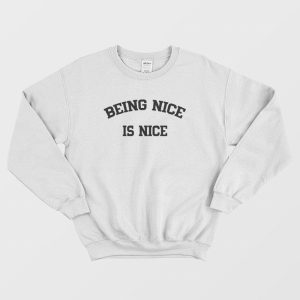 Being Nice Is Nice Sweatshirt 2