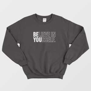 Believe in Yourself Sweatshirt 1