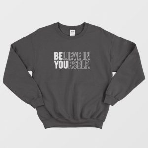 Believe in Yourself Sweatshirt 3