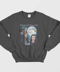 Bella Where The Hell Have You Been Loca Sweatshirt Jacob Twilight 1