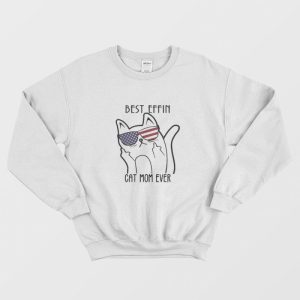 Best Effin Cat Mom Ever Sweatshirt 1