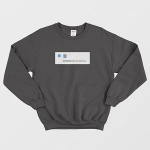 Biden Blocked You Sweatshirt 1