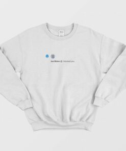 Biden Blocked You Sweatshirt 2