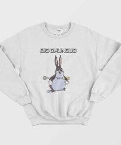 Big Chungus Sweatshirt 1