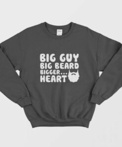 Big Guy Big Beard Bigger Heart Cool Sweatshirt 1