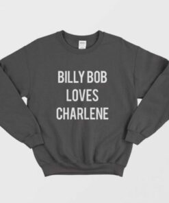 Billy Bob Loves Charlene Sweatshirt 2
