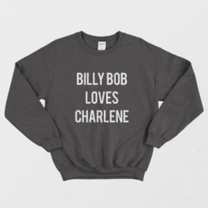 Billy Bob Loves Charlene Sweatshirt 2