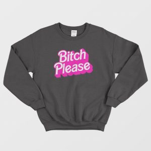 Bitch Please Sweatshirt 1